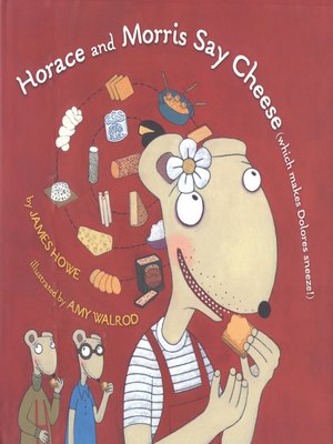 cover image of Horace and Morris Say Cheese (Which Makes Dolores Sneeze)
